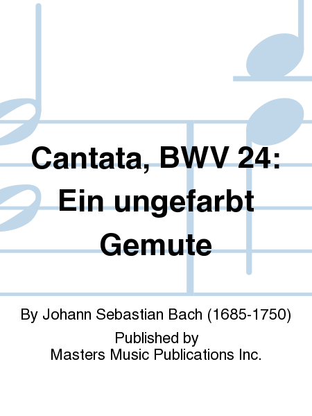 Cantata, BWV 24: Ein ungefarbt Gemute