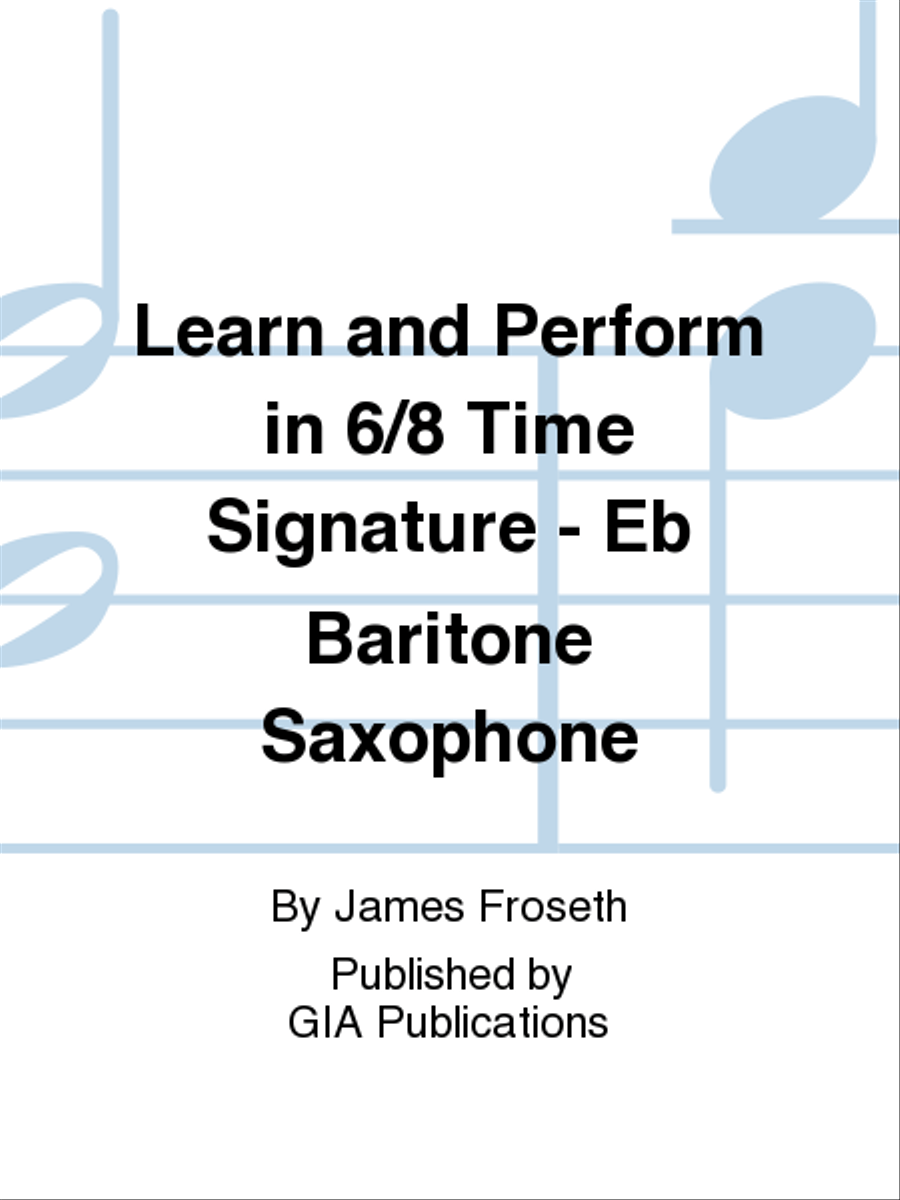 Learn and Perform in 6/8 Time Signature - Eb Baritone Saxophone Concert Band Methods scores gallery preview page 1