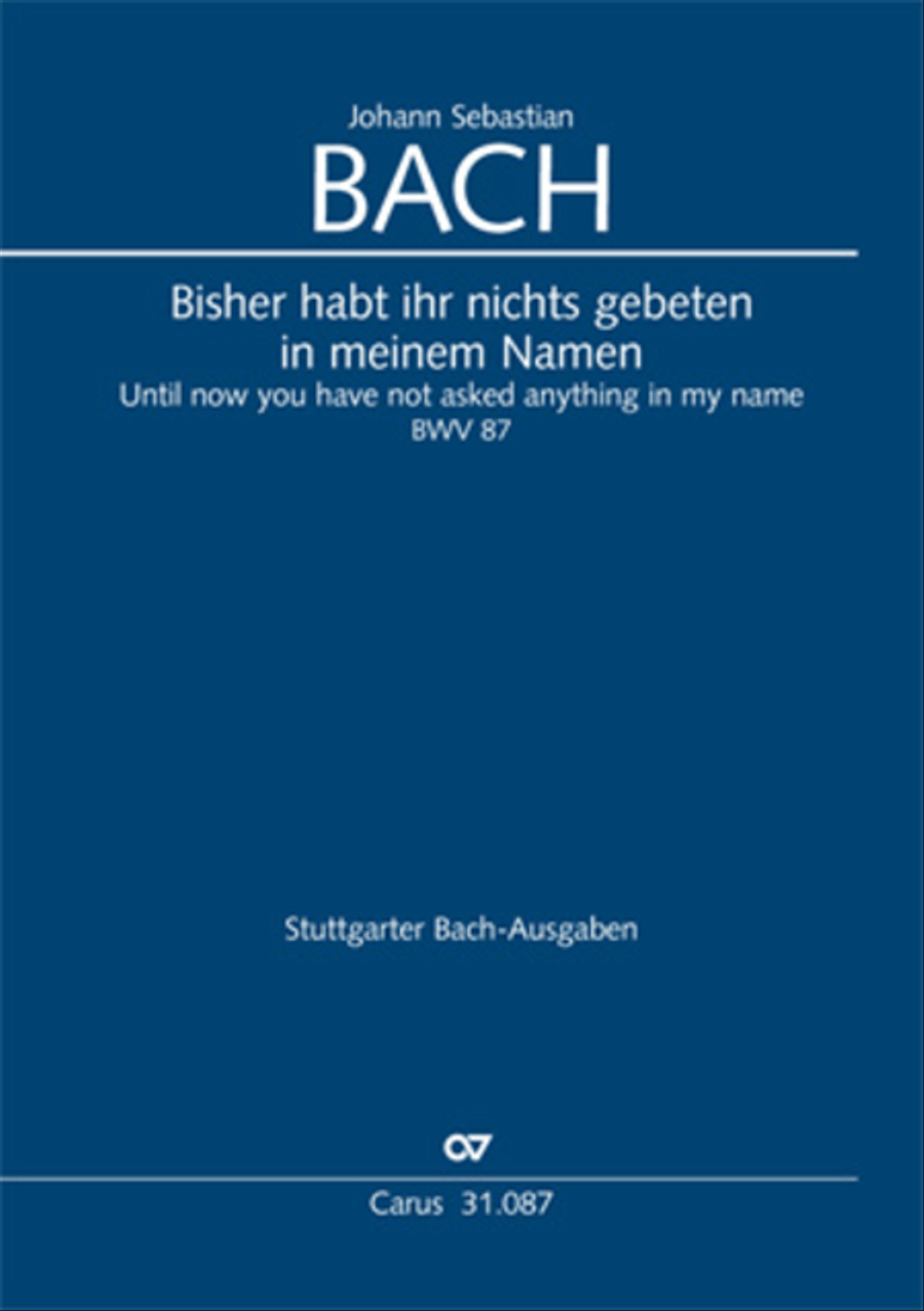 Until now you have not asked anything in my name (Bisher habt ihr nichts gebeten in meinem Namen)