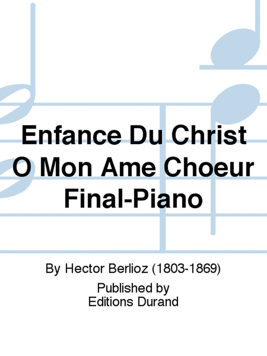 Enfance Du Christ O Mon Ame Choeur Final-Piano