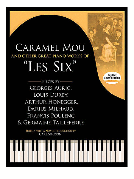 Caramel Mou and Other Great Piano Works of Les Six -- Pieces by Auric, Durey, Honegger, Milhaud, Poulenc and Tailleferre