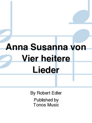 Anna Susanna von Vier heitere Lieder