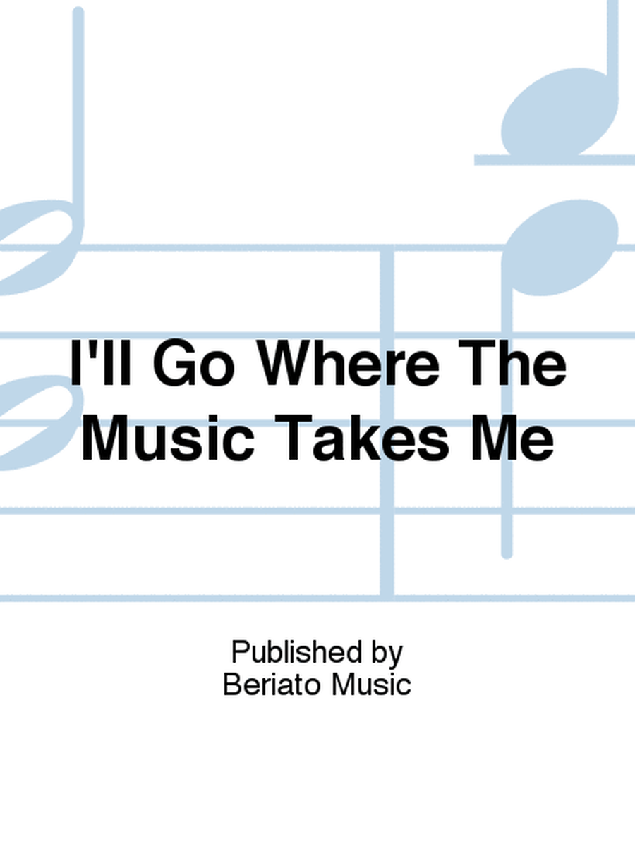I'll Go Where The Music Takes Me