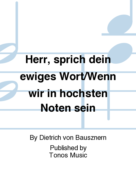 Herr, sprich dein ewiges Wort/Wenn wir in hochsten Noten sein