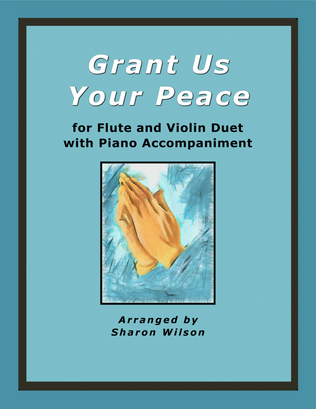 Book cover for Grant Us Your Peace (for Flute and Violin Duet with Piano Accompaniment)