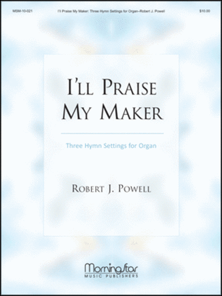 Book cover for I'll Praise My Maker Three Hymn Settings for Organ