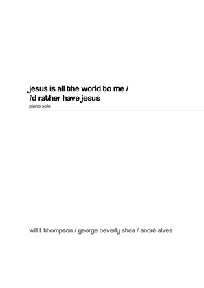 Jesus Is All The World To Me / I'd Rather Have Jesus