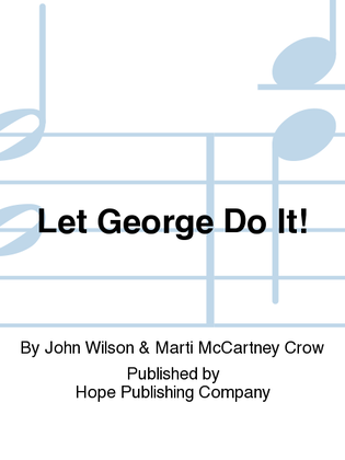 Let George Do It!