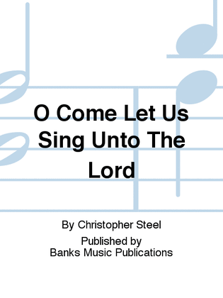 O Come Let Us Sing Unto The Lord