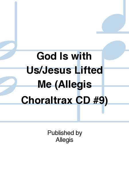 God Is with Us/Jesus Lifted Me (Allegis Choraltrax CD #9)