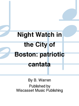 Night Watch in the City of Boston: patriotic cantata
