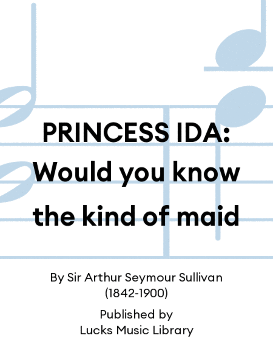 PRINCESS IDA: Would you know the kind of maid