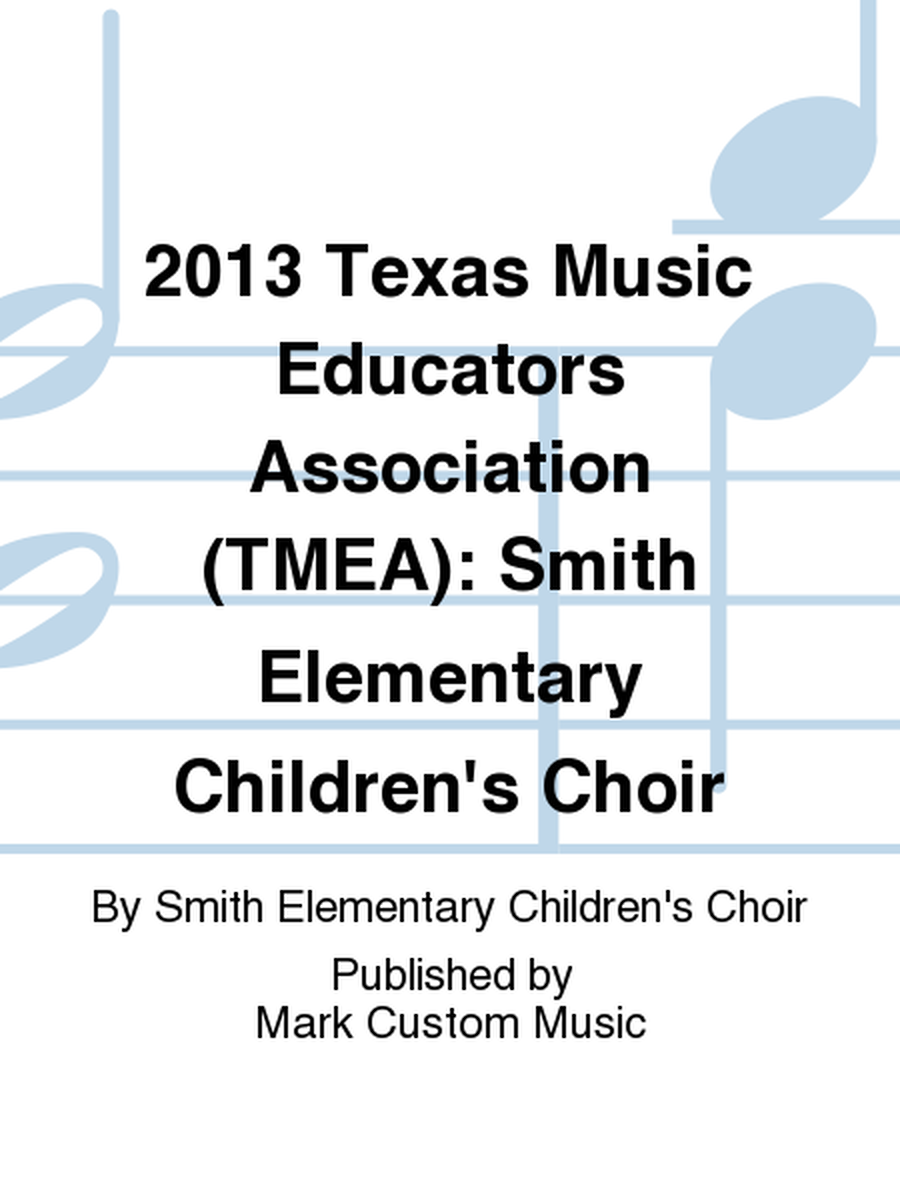 2013 Texas Music Educators Association (TMEA): Smith Elementary Children's Choir