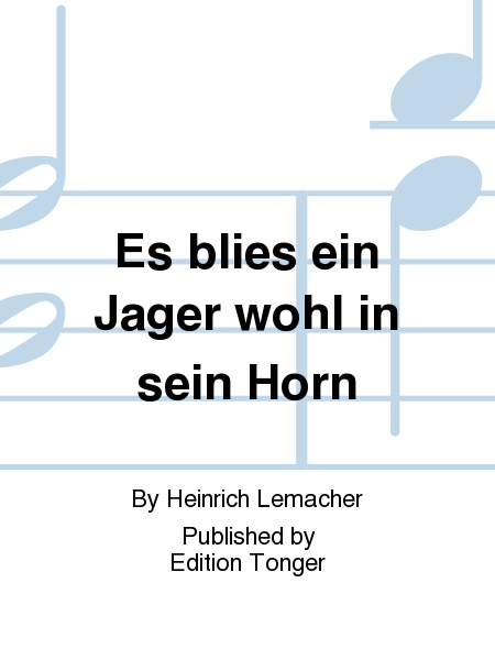 Es blies ein Jager wohl in sein Horn