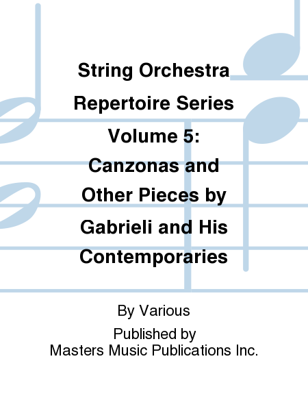String Orchestra Repertoire Series Volume 5: Canzonas and Other Pieces by Gabrieli and His Contemporaries