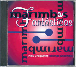 Marimbas Fantasticas CD-Holy Cross Marimba Ensemble