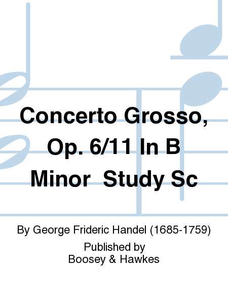 Concerto Grosso, Op. 6/11 In B Minor Study Sc