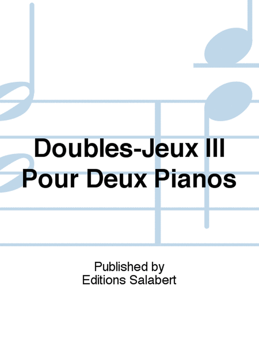 Doubles-Jeux III Pour Deux Pianos