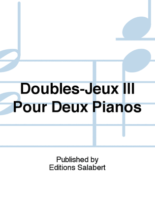 Doubles-Jeux III Pour Deux Pianos