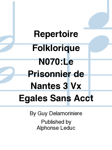 Repertoire Folklorique No.70:Le Prisonnier de Nantes 3 Vx Egales Sans Accompagnement