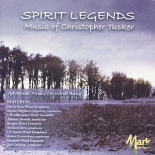 Spirit Legends: Music of Christopher Tucker Volume I