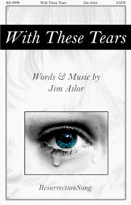 Book cover for With These Tears - SATB (opt. W.W., Perc., Harp, Strings)