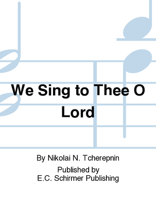 We Sing to Thee O Lord