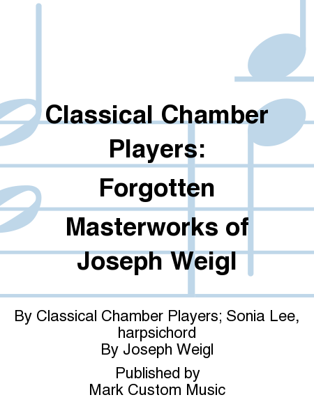 Classical Chamber Players: Forgotten Masterworks of Joseph Weigl