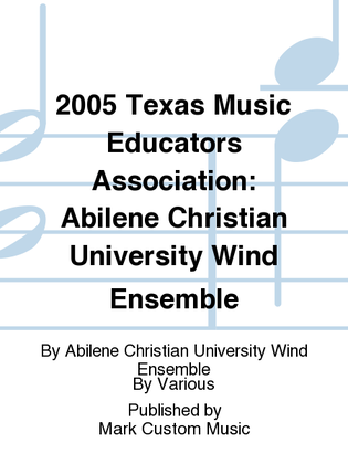 2005 Texas Music Educators Association: Abilene Christian University Wind Ensemble