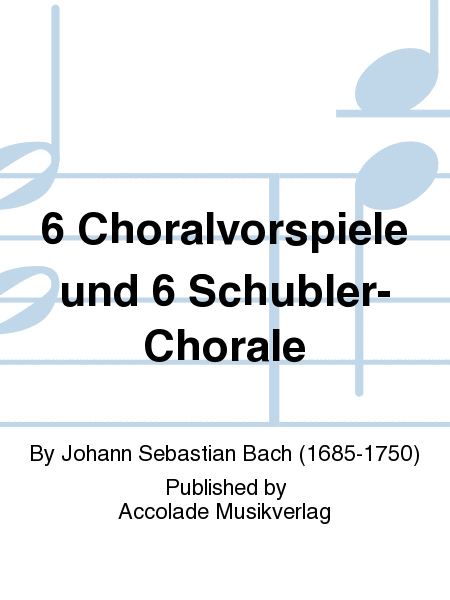6 Choralvorspiele und 6 Schubler-Chorale