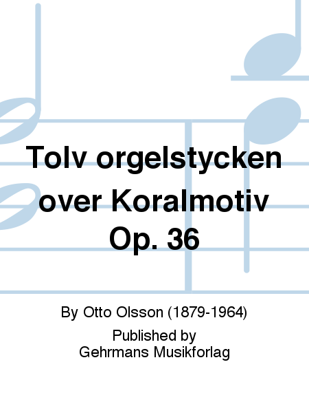 Tolv orgelstycken over Koralmotiv Op. 36