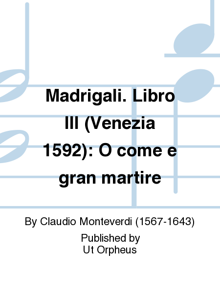 Madrigali. Libro III (Venezia 1592): O come e gran martire