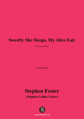 S. Foster-Sweetly She Sleeps,My Alice Fair,in B flat Major