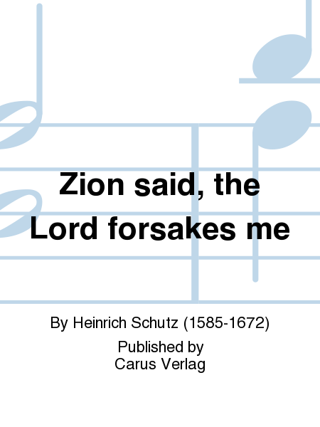 Zion said, the Lord forsakes me