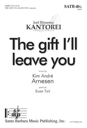 Book cover for The gift I'll leave you - SATB divisi Octavo