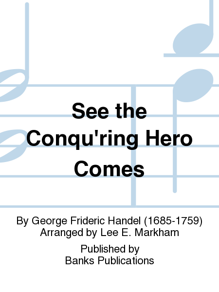 See the Conqu'ring Hero Comes