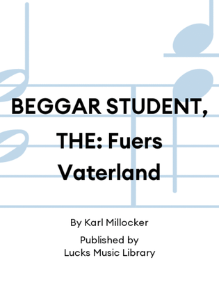 BEGGAR STUDENT, THE: Fuers Vaterland