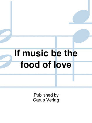 If music be the food of love