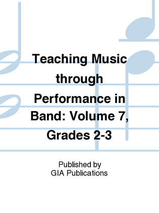 Book cover for Teaching Music through Performance in Band - Volume 7, Grades 2 & 3
