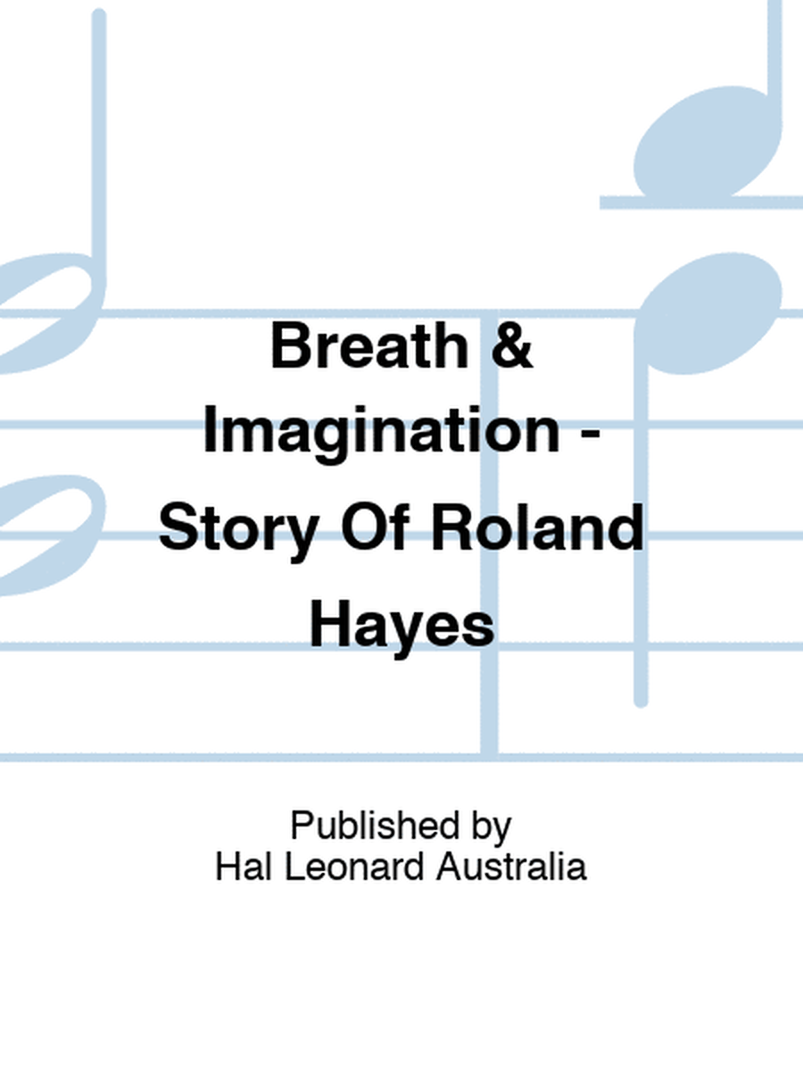 Breath & Imagination - Story Of Roland Hayes