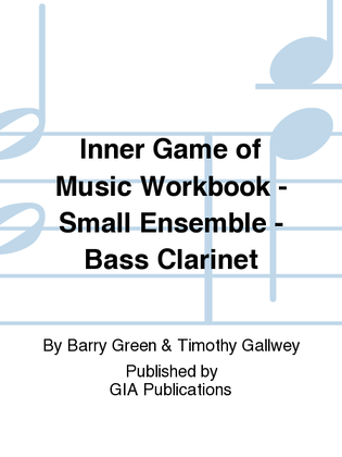Inner Game of Music Workbook - Small Ensemble - Bass Clarinet