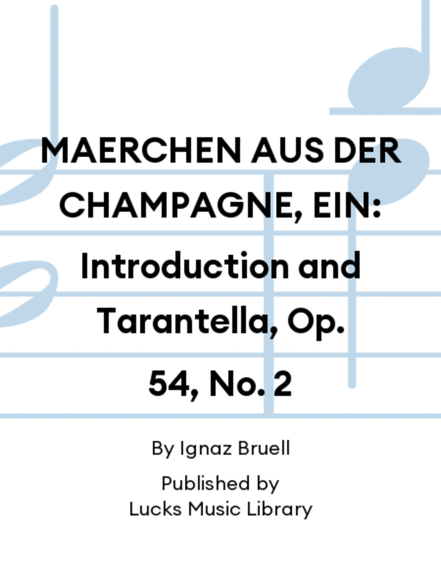 MAERCHEN AUS DER CHAMPAGNE, EIN: Introduction and Tarantella, Op. 54, No. 2