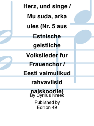 Wach' auf, mein Herz, und singe / Mu suda, arka ules (Nr. 5 aus Estnische geistliche Volkslieder fur Frauenchor / Eesti vaimulikud rahvaviisid naiskoorile)