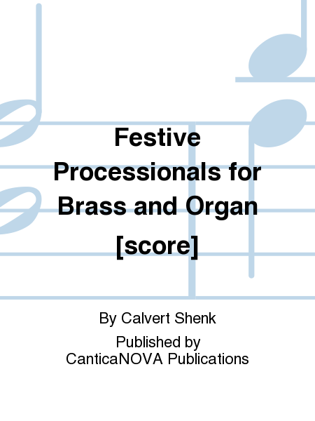 Festive Processionals for Brass and Organ [score]