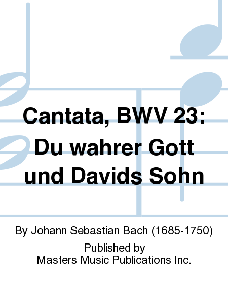 Cantata, BWV 23: Du wahrer Gott und Davids Sohn