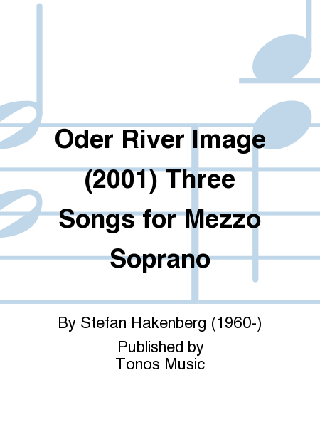 Oder River Image (2001) Three Songs for Mezzo Soprano