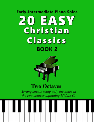 Book cover for 20 Easy Christian Classics, BOOK 2 (Two Octave, Early-Intermediate Piano Solos)