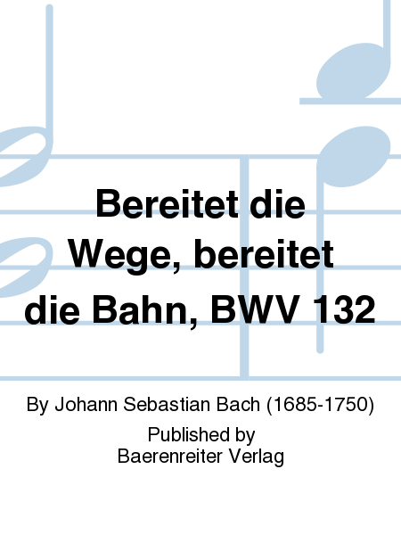 Bereitet die Wege, bereitet die Bahn, BWV 132