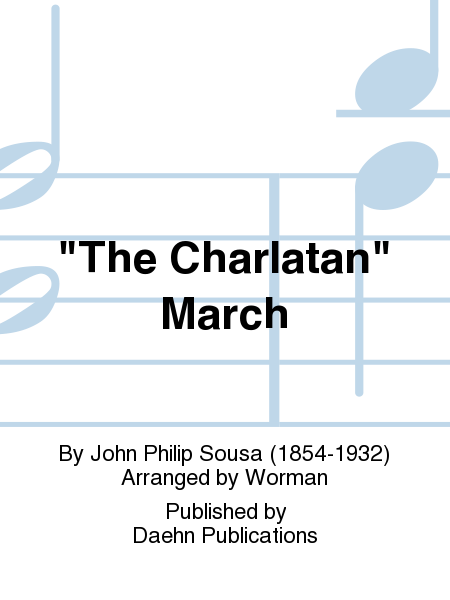 The Charlatan  March		score and set of parts		2 to 3 weeks	76.00	Daehn Publications		Product	Composed by John Philip Sousa (1854-1932). Arranged by Worman. Concert Band. Grade 3-4. Score and set of parts. Published by Daehn Publications  
1.16	http: