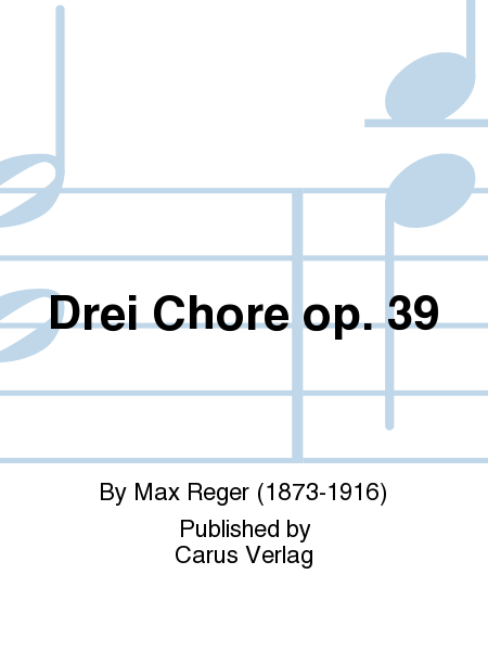 Reger: Drei Chore op. 39